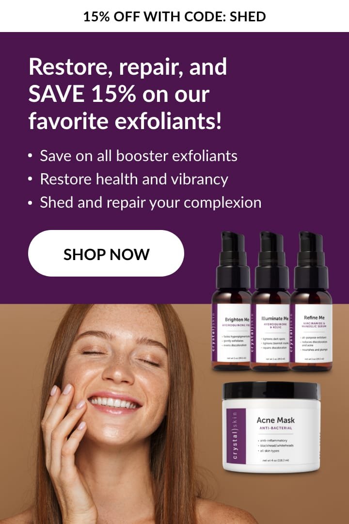 Crystal Skin | 15% off all booster exfoliants. Code: SHED