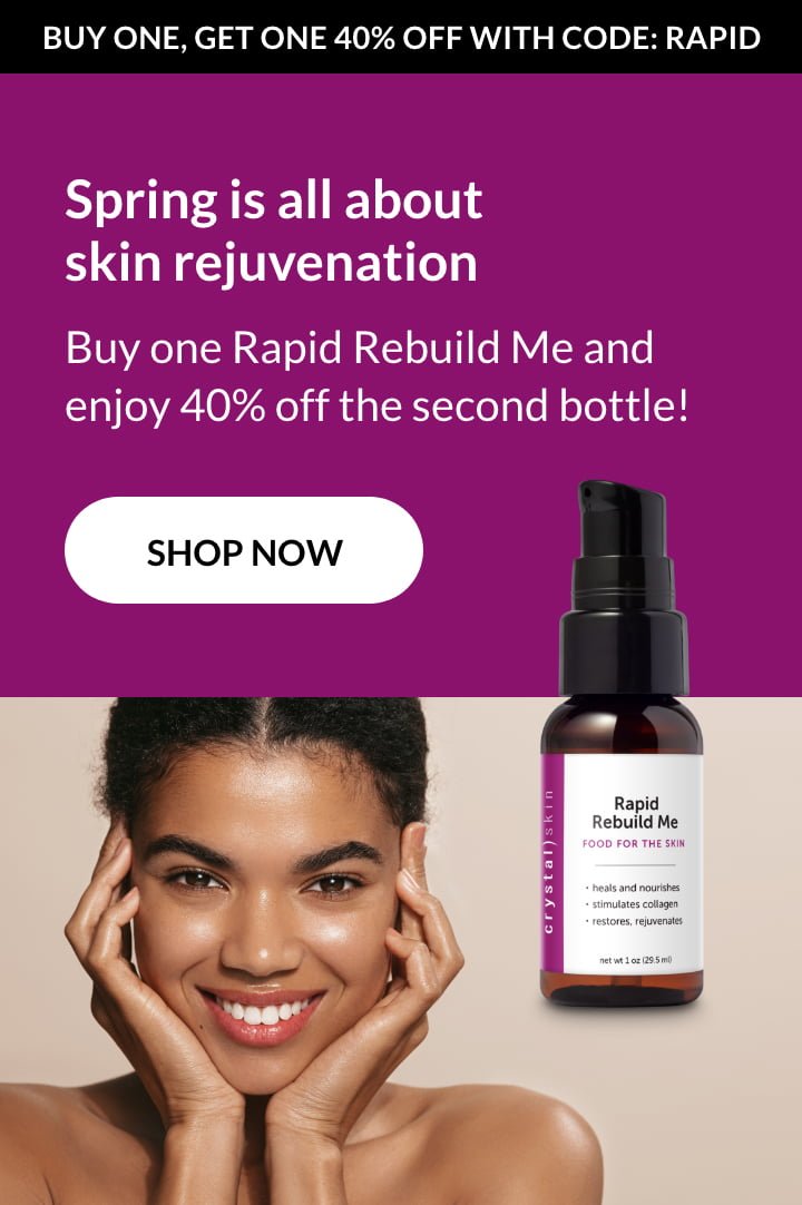 Crystal Skin Products | Buy One Rapid Rebuild Me, get second at 40% Off.