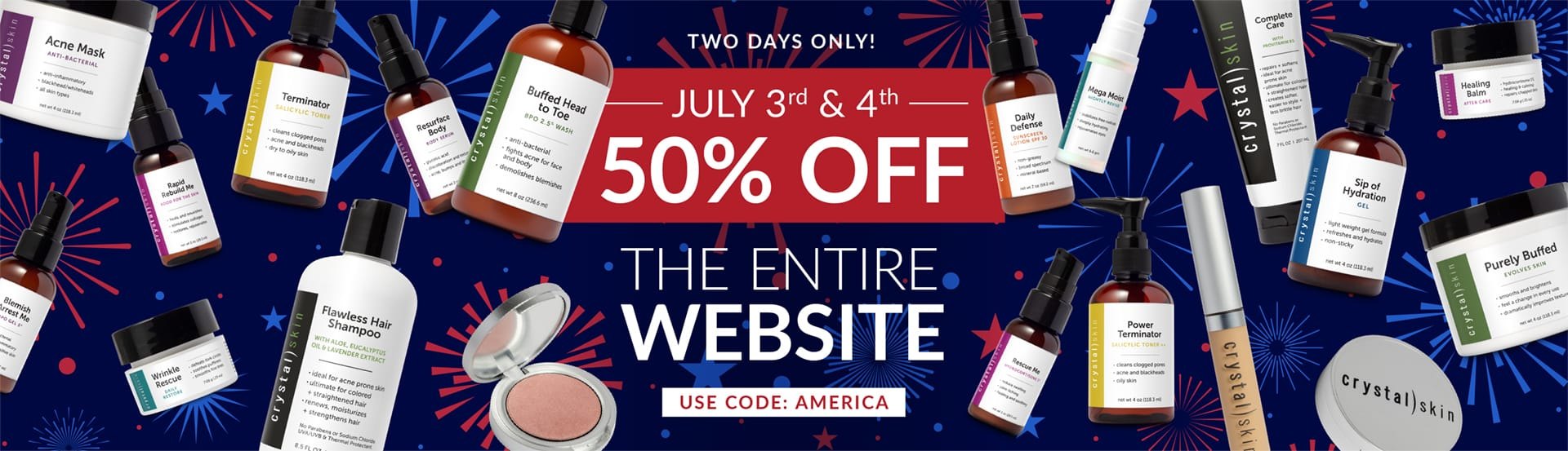 Crystal Skin | July 3rd and 4th, 50% off entire site.