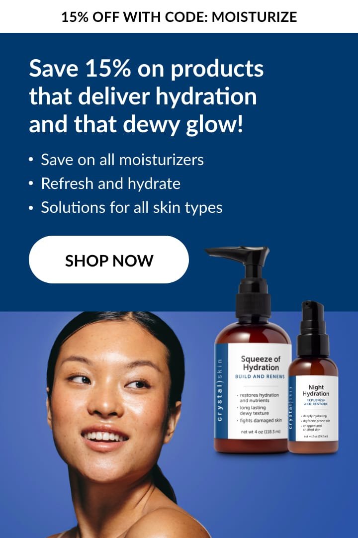 Crystal Skin | Save 15% on products that deliver hydration.