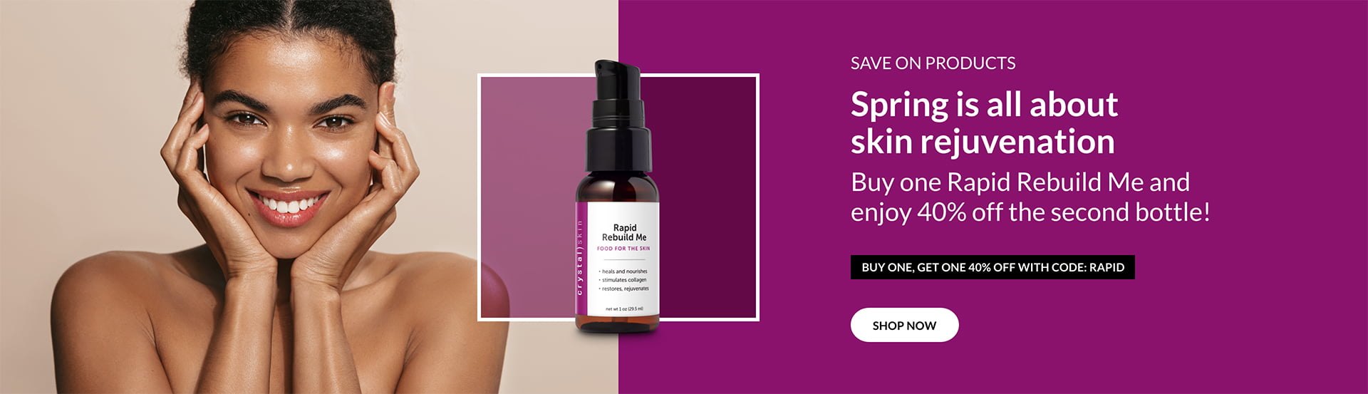 Crystal Skin Products | Buy One Rapid Rebuild Me, get second at 40% Off.